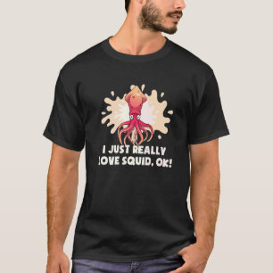 I Just Really Love Squid Ok Octopus Cuttlefish Sq T-Shirt