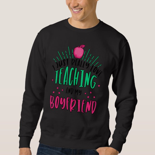I Just Really Love Teaching And My Boyfriend Valen Sweatshirt (Front)