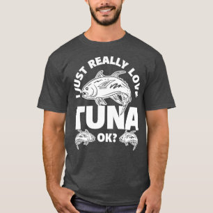 I Just Really Love Tuna T-Shirt
