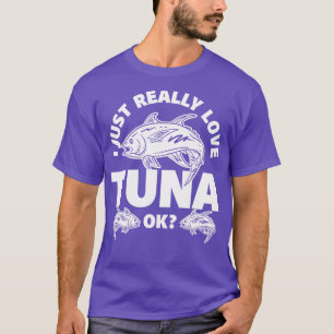 I Just Really Love Tuna T-Shirt