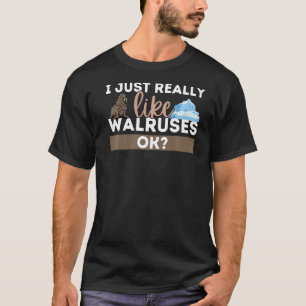 I Just Really Love Walruses Ocean Animal Sea Walru T-Shirt