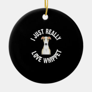 I Just Really Love Whippet Dog - Cute Animal Lover Ceramic Ornament