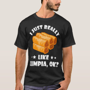 I Just Really Lumpia Filipino Food Foodie Philipp T-Shirt