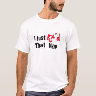 I just Rx'd that nap funny t-shirt design