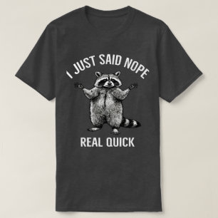 I Just Said Nope Real Quick Raccoon   Funny Opting T-Shirt