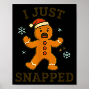 I Just Snapped Funny Gingerbread Christmas  Poster