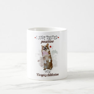 I Just Tested Positive For Corgi Addiction Dogs Coffee Mug