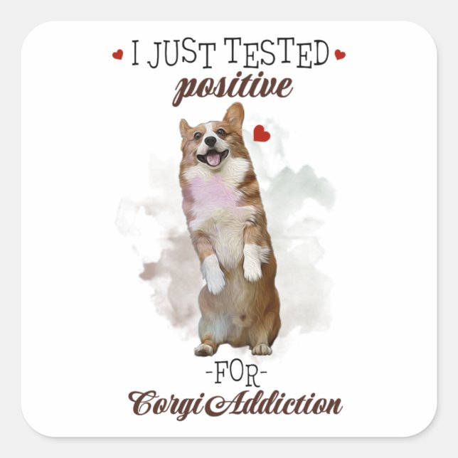 I Just Tested Positive For Corgi Addiction Dogs Square Sticker (Front)