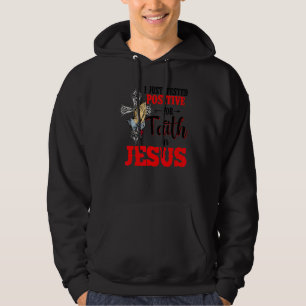 I Just Tested Positive For Faith In Jesus Happy Ea Hoodie