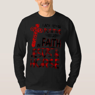 I Just Tested Positive For Faith In Jesus & Horse T-Shirt