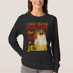 I Just Tested Positive For Faith In Jesus Mother F T-Shirt