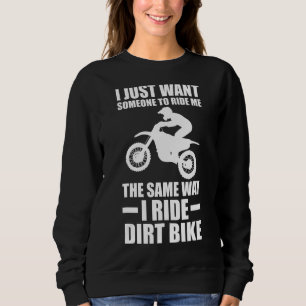 I just to ride me the same way I ride dirt bike di Sweatshirt