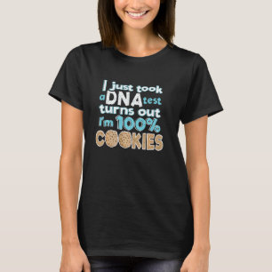 I Just Took A Dna Test I M 100 Cookies Funny Cooki T-Shirt