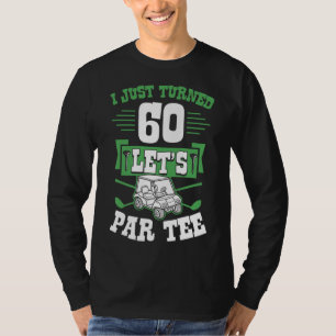 I Just Turned 60 Let's Par Golf Cart 60th Birthday T-Shirt