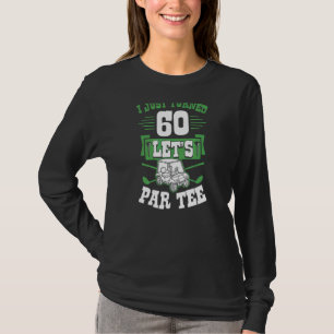 I Just Turned 60 Let's Par Golf Cart 60th Birthday T-Shirt