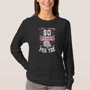 I Just Turned 80 Let's Par Golf Cart 80th Birthday T-Shirt