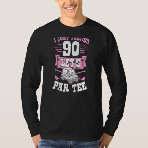 I Just Turned 90 Let's Par Golf Cart 90th Birthday T-Shirt