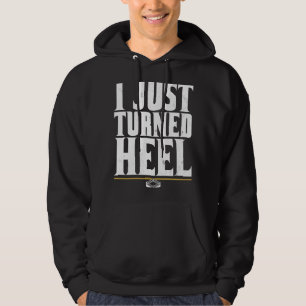 I Just Turned Heel Pro Wrestling Smark Hoodie