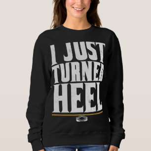 I Just Turned Heel  Pro Wrestling Smark Sweatshirt