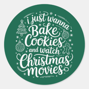 I Just Wanna Bake Cookies Watch Christmas Movies Classic Round Sticker