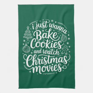 I Just Wanna Bake Cookies Watch Christmas Movies Tea Towel