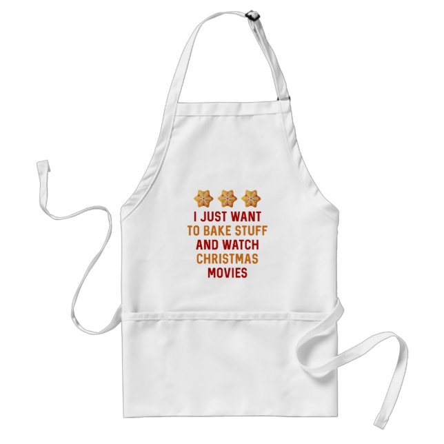 I Just Wanna Bake Stuff & Watch Christmas Movies / Standard Apron (Front)