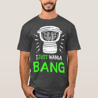I Just Wanna Bang Audio Technician T-Shirt