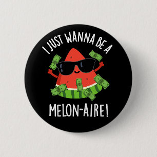 I Just Wanna Be A Melon-aire Melon Pun Dark BG 6 Cm Round Badge