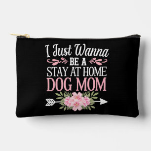I Just Wanna Be A Stay At Home Dog Mum Mothers Day Accessory Pouch