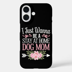 I Just Wanna Be A Stay At Home Dog Mum Mothers Day iPhone 16 Case