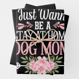 I Just Wanna Be A Stay At Home Dog Mum Mothers Day Wrapping Paper Sheet
