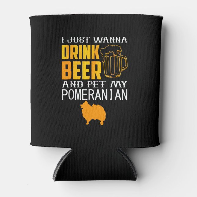I Just Wanna Dink Beer And Pet My Pomeranian Can Cooler (Front)