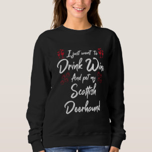 I Just Wanna Drink Wine And Pet My Scottish Deerho Sweatshirt