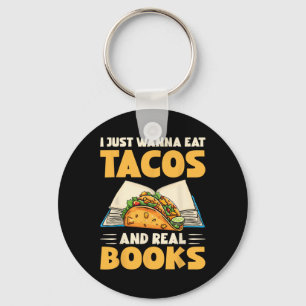 I Just Wanna Eat Tacos And Real Books Funny Tacos Key Ring