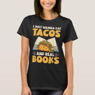 I Just Wanna Eat Tacos And Real Books Funny Tacos T-Shirt