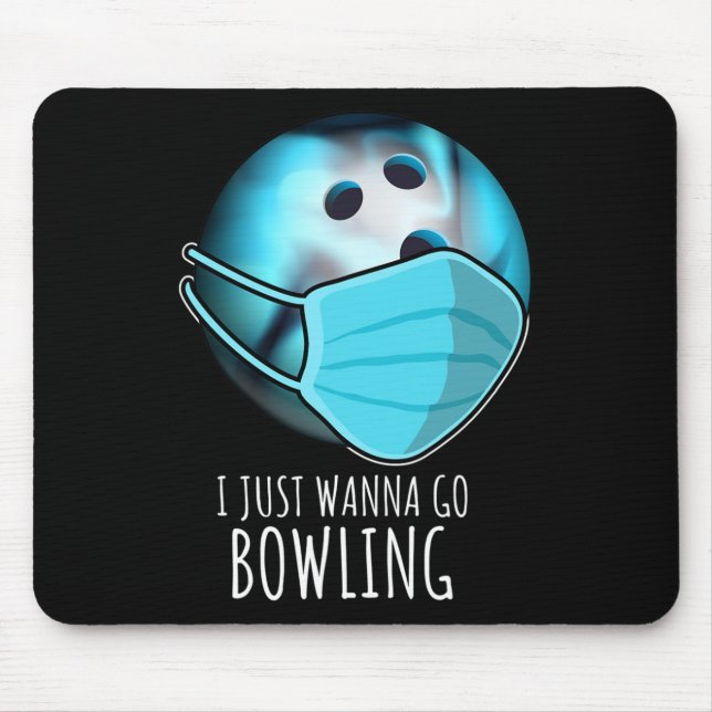 I Just Wanna Go Bowling Shirt Player Funny Bowling Mouse Pad (Front)