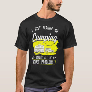 I Just Wanna Go Camping Camp Caravan T-Shirt