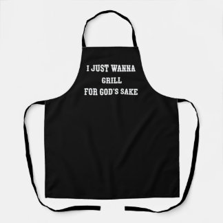 I Just Wanna Grill For God's Sake black apron