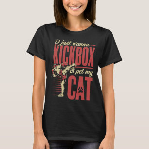 I Just Wanna Kickbox And Pet My Cat Karate Kickbox T-Shirt