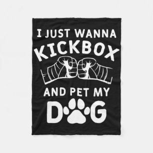 I Just Wanna Kickbox And Pet My Dog Funny Kickboxi Fleece Blanket