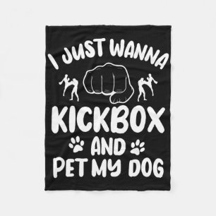 I Just Wanna Kickbox And Pet My Dog Kickboxing Kic Fleece Blanket