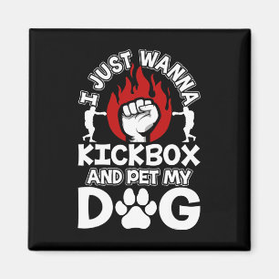I Just Wanna Kickbox And Pet My Dog Kickboxing Kic Magnet