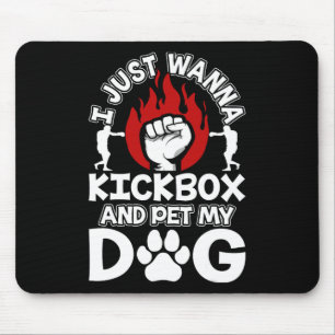 I Just Wanna Kickbox And Pet My Dog Kickboxing Kic Mouse Pad