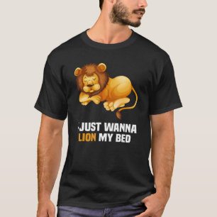 I just wanna lion my bed sleeping lion T-Shirt