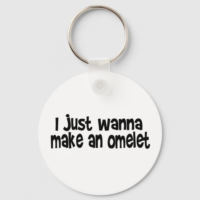 I Just Wanna Make An Omelette Key Ring (Front)