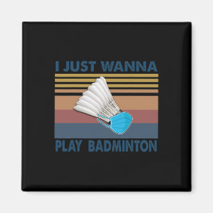 I Just Wanna Play Badminton Funny Player Badminton Magnet