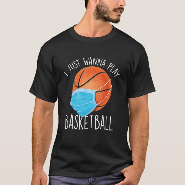 I Just Wanna Play Basketball   Basketball Player T T-Shirt (Front)