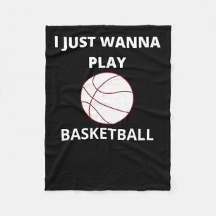I Just Wanna Play Basketball  Fleece Blanket