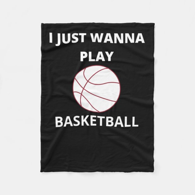 I Just Wanna Play Basketball  Fleece Blanket (Front)