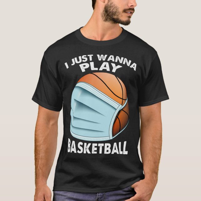 I Just Wanna Play Basketball  Quarantine Baseball T-Shirt (Front)